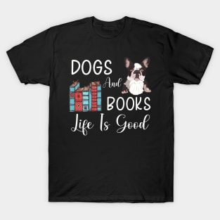 Dogs And Books Life Is Good, Funny Dogs and Books ,dogs lovers T-Shirt